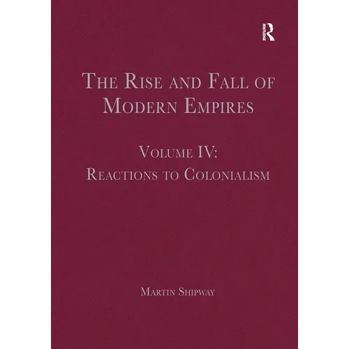 The Rise and Fall of Modern Empires, Volume IV: Reactions to Colonialism