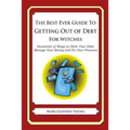 The Best Ever Guide to Getting Out of Debt for Witches: Hundreds of Ways to Ditch Your Debt, Manage Your Money and Fix Your Finances