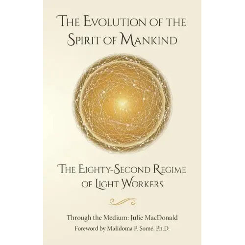 The Evolution of the Spirit of Mankind: The Eighty-Second Regime of Light Workers