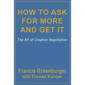 How to Ask for More and Get It: The Art of Creative Negotiation