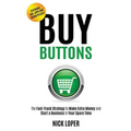 Buy Buttons: The Fast-Track Strategy to Make Extra Money and Start a Business in Your Spare Time