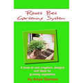 Raised Bed Gardening System: A book on soil, irrigation, designs, ideas and for growing vegetables