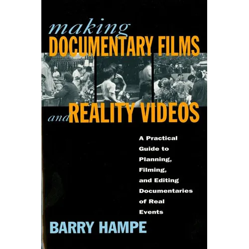 Making Documentary Films and Reality Videos: A Practical Guide to Planning, Filming, and Editing Documentaries of Real Events