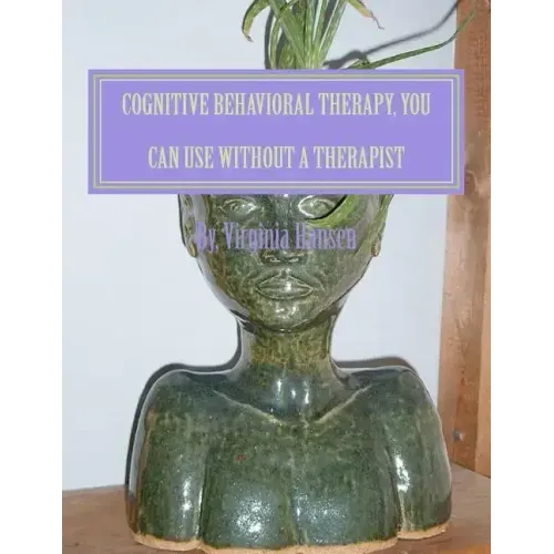 Cognitive Behavioral Therapy, You can Use Without a Therapist