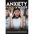 Anxiety and Anger: How to Eliminate Social Anxiety Increasing your Self-Esteem. A New Guide to Learn Cognitive Behavioral Therapy to Over