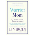 Warrior Mom: 7 Secrets to Bold, Brave Resilience