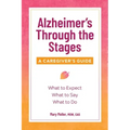 Alzheimer's Through the Stages: A Caregiver's Guide
