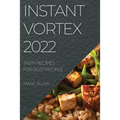 Instant Vortex 2022: Tasty Recipes for Busy People