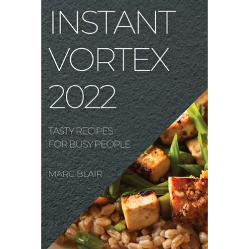 Instant Vortex 2022: Tasty Recipes for Busy People
