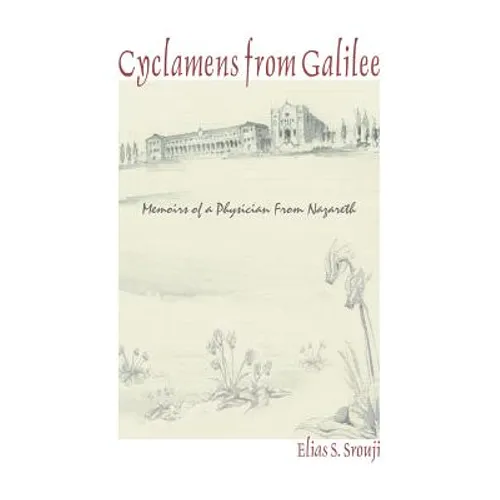 Cyclamens from Galilee: Memoirs of a Physician from Nazareth