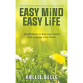 Easy Mind Easy Life: Meditations to Free Your Mind and Engage Your Heart.