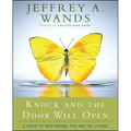 Knock and the Door Will Open: 6 Keys to Mastering the Art of Living