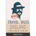 Travel Tales: England, Ireland & The UK