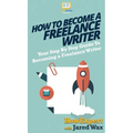 How To Become a Freelance Writer: Your Step By Step Guide To Becoming a Freelance Writer