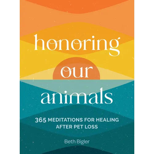 Honoring Our Animals: 365 Meditations for Healing After Pet Loss
