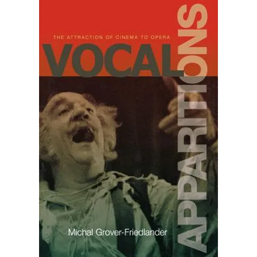 Vocal Apparitions: The Attraction of Cinema to Opera