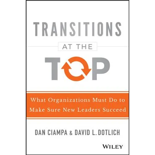 Transitions at the Top: What Organizations Must Do to Make Sure New Leaders Succeed