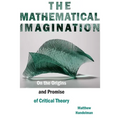 The Mathematical Imagination: On the Origins and Promise of Critical Theory