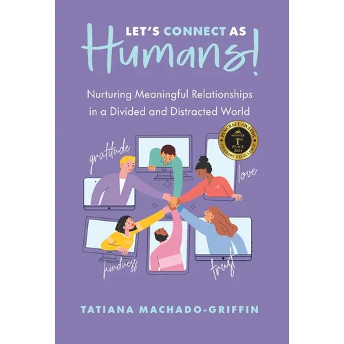 Let's Connect as Humans!: Nurturing Meaningful Relationships in a Divided and Distracted World