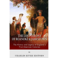 The Lost Colony of Roanoke and Jamestown: The History and Legacy of England's First American Colonies