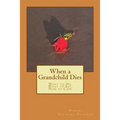 When a Grandchild Dies: What to Do, What to Say, How to Cope