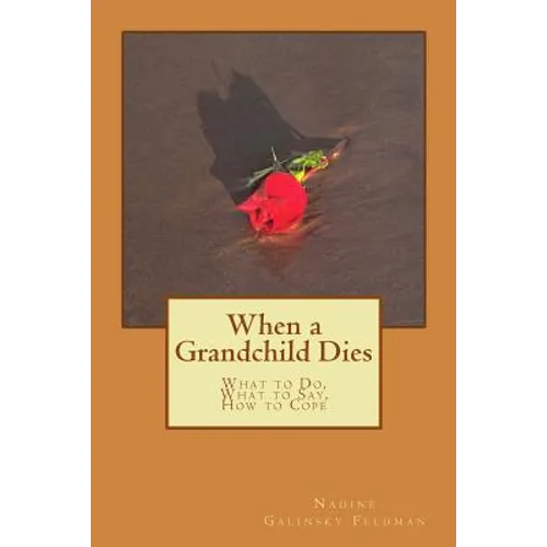 When a Grandchild Dies: What to Do, What to Say, How to Cope