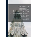 The Saint's Spiritual Delight, and a Christian On the Mount