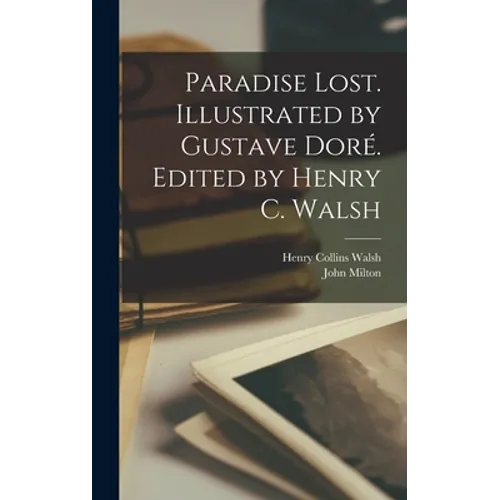 Paradise Lost. Illustrated by Gustave Doré. Edited by Henry C. Walsh