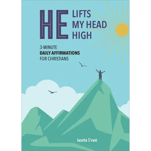 He Lifts My Head High: 3-Minute Daily Affirmations for Christians