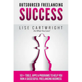 Outsourced Freelancing Success: 101+ Tools & Apps to Run a Successful Freelanci