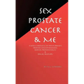 Sex, Prostate Cancer & Me: A wife's chronicle of her husband's prostate cancer diagnosis, radical prostatectomy & sexual recovery