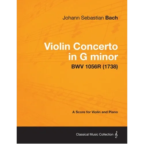 Violin Concerto in G minor - A Score for Violin and Piano BWV 1056R (1738)