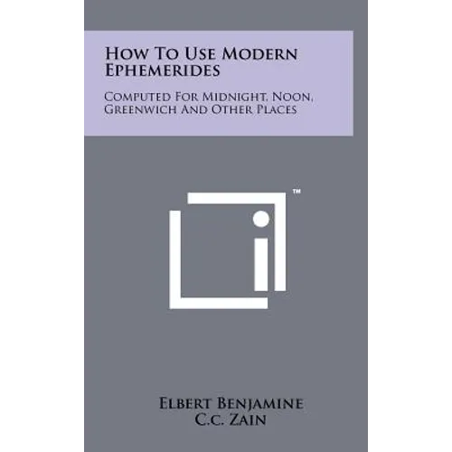 How to Use Modern Ephemerides: Computed for Midnight, Noon, Greenwich and Other Places