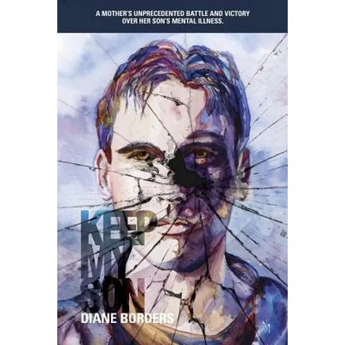 Keep My Son: A Mother's Unprecedented Battle and Victory Over her Son's Mental Illness