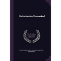 Unitarianism Unmasked