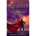 Self Esteem: Effective Ways on How to Raise Your Self-esteem (Find Inner Peace to Develop Willpower With Guided Meditations)