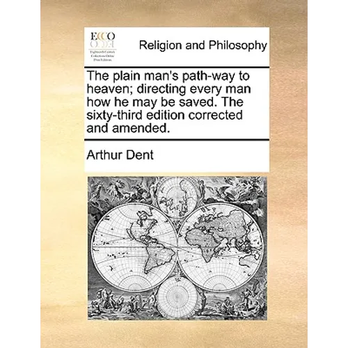 The Plain Man's Path-Way to Heaven; Directing Every Man How He May Be Saved. the Sixty-Third Edition Corrected and Amended.