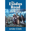 The Exodus Road to Health and Healing: A Timely Message for God's End-Time People