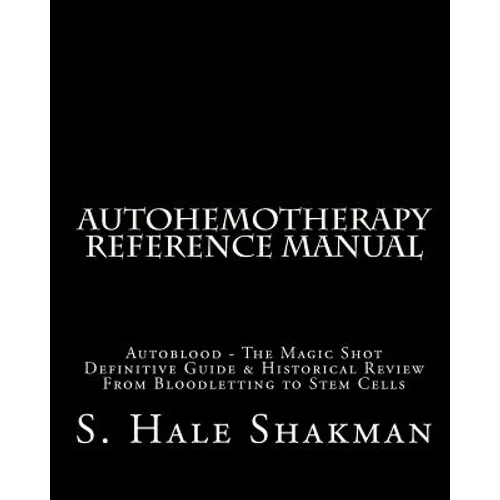 Autohemotherapy Reference Manual: Definitive Guide & Historical Review, From Bloodletting to Stem Cells
