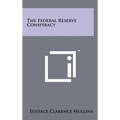 The Federal Reserve Conspiracy