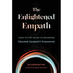 The Enlightened Empath: Your 10-Step Guide to Becoming Educated, Equipped & Empowered - Paperback