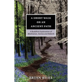 A Short Walk On An Ancient Path - A Buddhist Exploration of Meditation, Karma and Rebirth