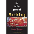 Life to the Power of Nothing: Final Edition, Revised and Expanded