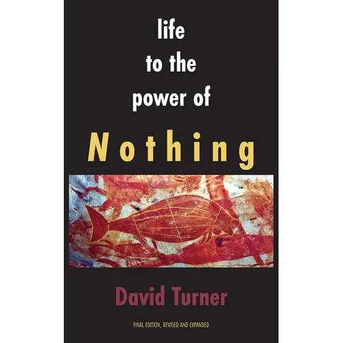 Life to the Power of Nothing: Final Edition, Revised and Expanded