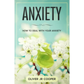 Anxiety: How To Deal With Your Anxiety