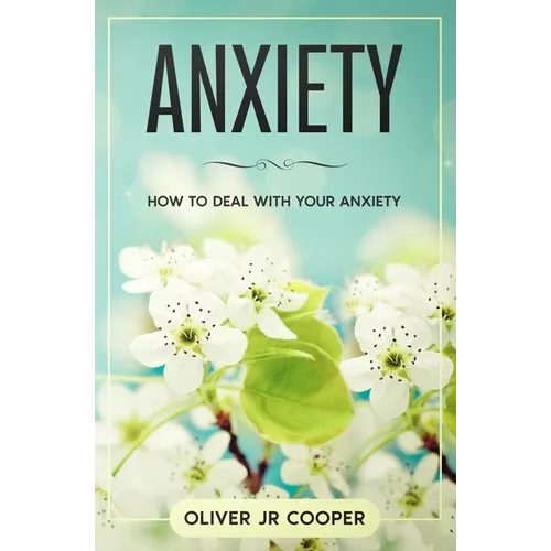 Anxiety: How To Deal With Your Anxiety