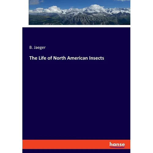 The Life of North American Insects