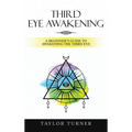 Third Eye Awakening: A Beginner's Guide to Awakening the Third Eye