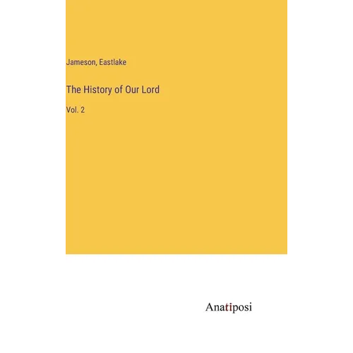 The History of Our Lord: Vol. 2