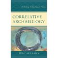 Correlative Archaeology: Rethinking Archaeological Theory